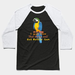 Motivational Parrot - I Just Know That Things Will Get Better - Parrot Lover Baseball T-Shirt